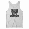 Friends Forever Boys Whatever Quotes Tank Top