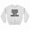 Friends Forever Boys Whatever Quotes Sweatshirt
