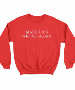 Make Lies Wrong Again Sweatshirt