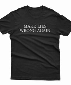 Make Lies Wrong Again T-Shirt