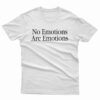 No Emotions Are Emotions T-Shirt