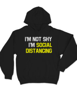 I'm Not Shy I'm Practicing Social Distancing Hoodie