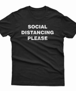 Social Distancing Please T-Shirt