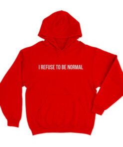 I Refuse To Be Normal Hoodie