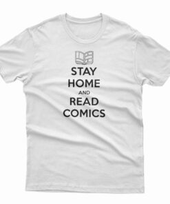 Stay Home and Read Comics T-Shirt