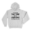 I Have Neither The Time Nor The Crayons Hoodie
