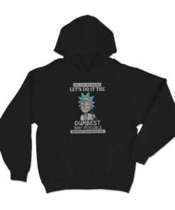Let's Do It The Dumbest Way Possible Parody Hoodie