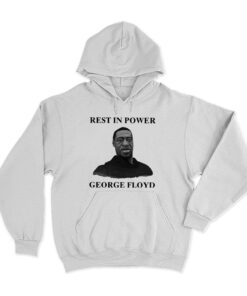 Rest In Power George Floyd Hoodie