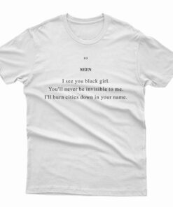 Seen I See You Black Girl T-Shirt