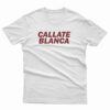 Callate Blanca T-Shirt