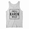 I Wish A Karen Would Tank Top