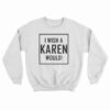 I Wish A Karen Would Sweatshirt