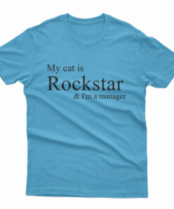 My Cat Is Rockstar And I'm A Manager T-Shirt