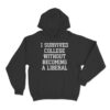 I Survived College Without Becoming A Liberal Hoodie