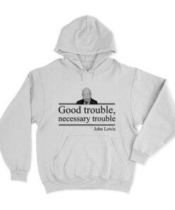 John Lewis Good Trouble Necessary Trouble Hoodie