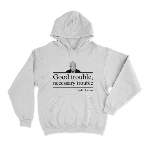 John Lewis Good Trouble Necessary Trouble Hoodie