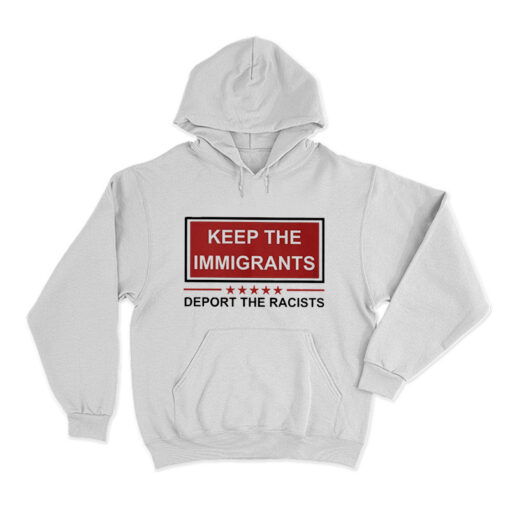 Keep The Immigrants Deport The Racists Hoodie