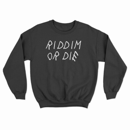 Riddim Or Die Sweatshirt