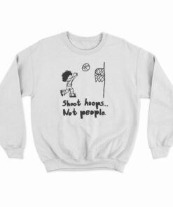 Shoot Hoops Not People Sweatshirt