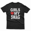 Girls Love My Swag T-Shirt