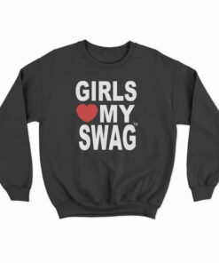 Girls Love My Swag Sweatshirt