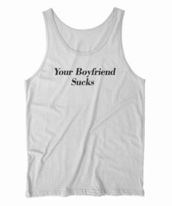 Your Boyfriend Sucks Tank Top