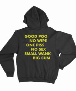 Good Poo No Wipe One Piss No Sex Small Wank Big Cum Hoodie
