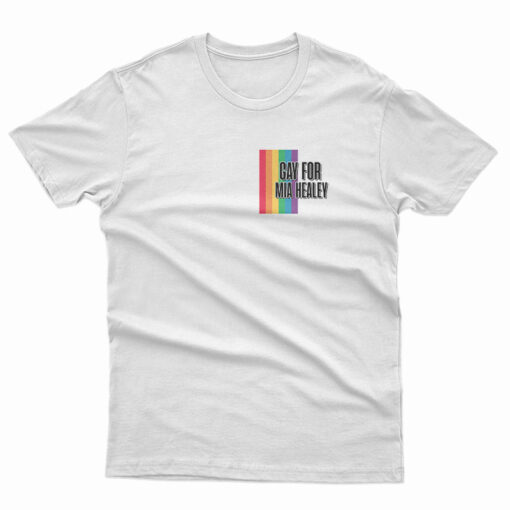 Gay For Mia Healey T-Shirt