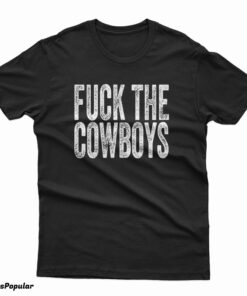 Fuck The Cowboys T-Shirt