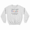 I Don't Need Google My Wife Knows Everything Funny Black Sweatshirt