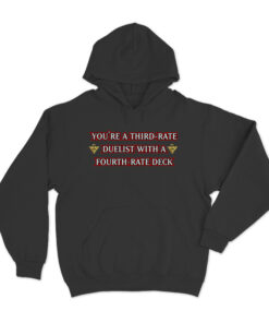 You're A Third-Rate Duelist With A Fourth-Rate Deck Fix Hoodie