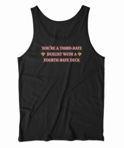You're A Third-Rate Duelist With A Fourth-Rate Deck Fix Tank Top