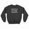 Crypto Is For Virgins White Sweatshirt