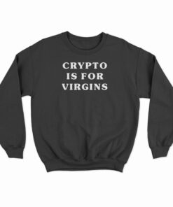 Crypto Is For Virgins White Sweatshirt