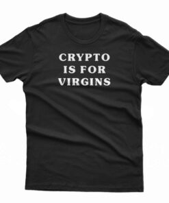 Crypto Is For Virgins White T-Shirt