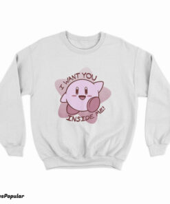 I Want You Inside Me Kirby Sweatshirt