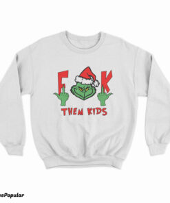 The Grinch Fuck Them Kids Sweatshirt