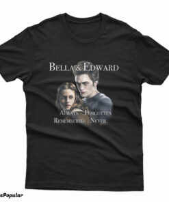 Bella And Edward Always Forgotten Remembered Never T-Shirt