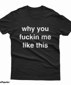 Lil Nas X Why You Fuckin Me Like This T-Shirt