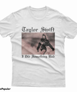 Taylor Swift I Did Something Bad T-Shirt