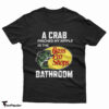 A Crab Pinched My Nipple In The Bass Pro Shop Bathroom T-Shirt