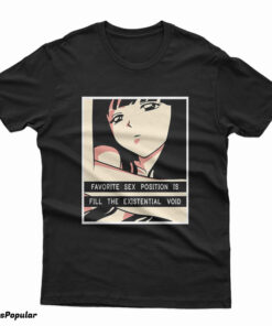 Favorite Sex Position Is Fill The Existential Void T-Shirt
