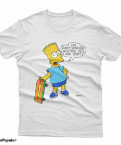 I'm Bart Simpson What The Hell Are You T-Shirt