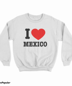 Jennifer Walters I Love Mexico Sweatshirt