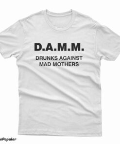 Slash D.A.M.M. Drunks Against Mad Mothers T-Shirt