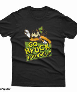 Go Hyuck Yourself Goofy T-Shirt
