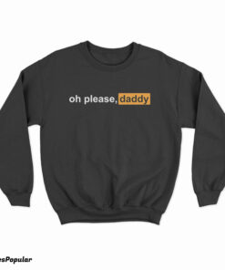 Oh Please Daddy Pornhub Logo Parody Sweatshirt