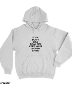 Slash If You Don't Like Oral Sex Keep Your Mouth Shut Hoodie