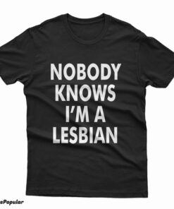 Slash Nobody Knows I’m A Lesbian T-Shirt