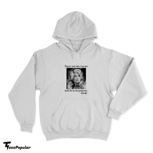 Dolly Parton Figure Out Who You Are And Do It On Purpose Hoodie